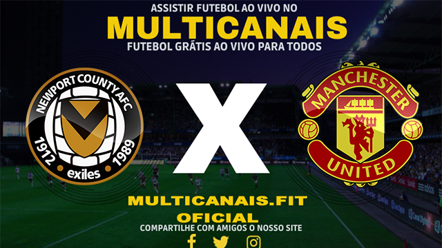 Assistir Newport County x Manchester United Ao Vivo Online HD 28/01/2024