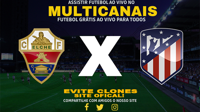 Assistir Elche x Atlético Madrid AO VIVO Online 15/01/2025