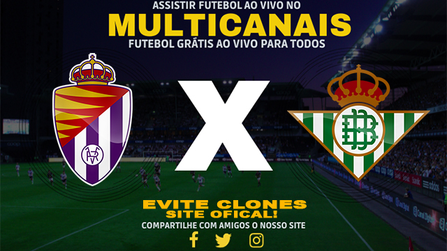 Assistir Valladolid x Real Betis AO VIVO Online 11/01/2025